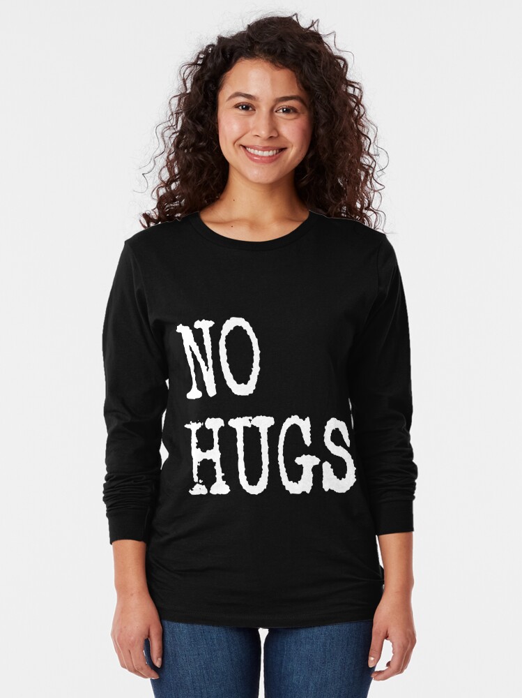 no hugs t shirt