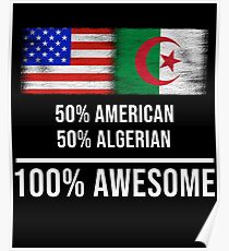 50% American 50% Algerian 100% Awesome - Algeria Flag Gift For Algerian Poster
