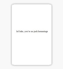 "lol luke, you're no jack hemmings" Sticker