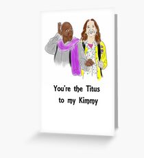 You're the Titus to my Kimmy Greeting Card