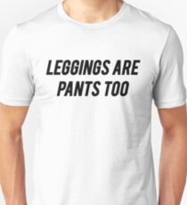 Leggings Are Pants Too Slim Fit T-Shirt