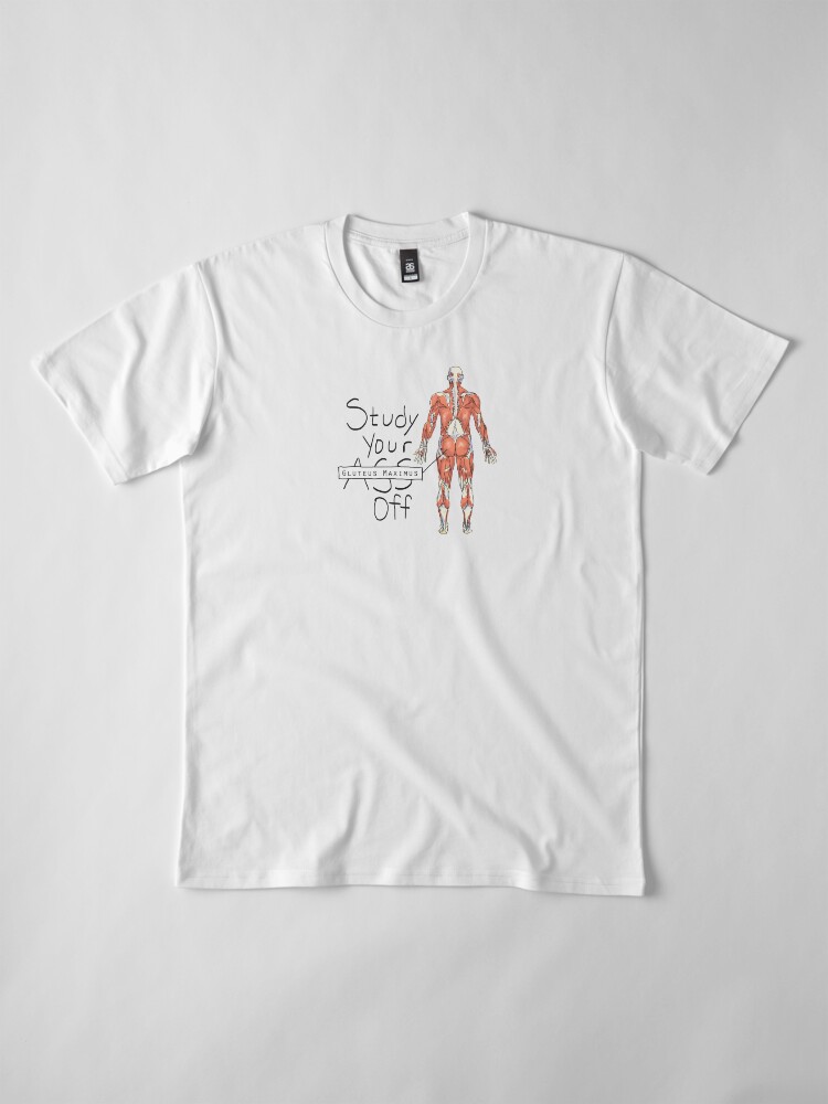 Alternate view of Study your Gluteus Maximus Off Premium T-Shirt
