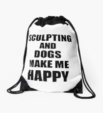Sculpting And Dogs Make Me Happy Funny Gift Idea For Hobby Lover Drawstring Bag