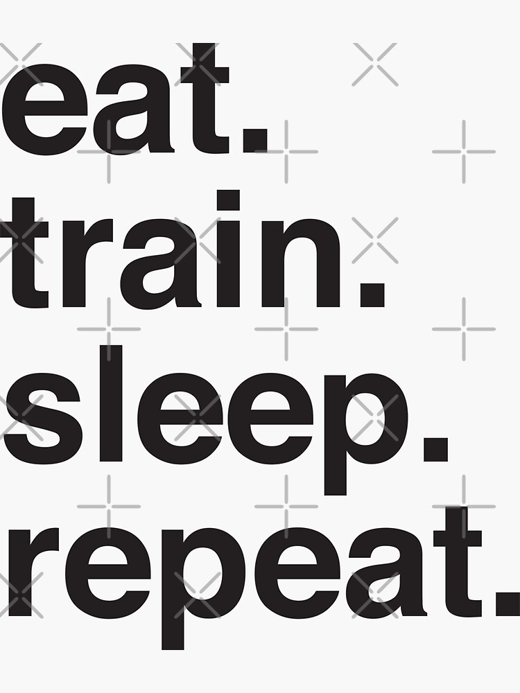 Eat Train Sleep Repeat I Sticker By 01kath01 Redbubble 0242