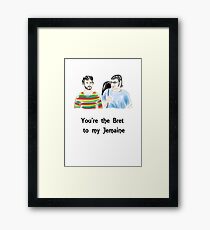 You're the Bret to my Jemaine Framed Print