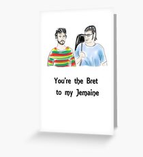 You're the Bret to my Jemaine Greeting Card
