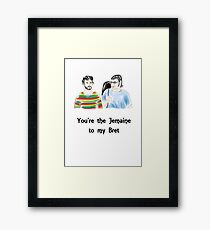 You're the Jemaine to my Bret Framed Print