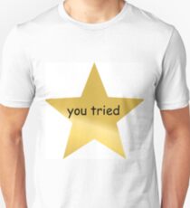 You Tried Gold Star Unisex T-Shirt