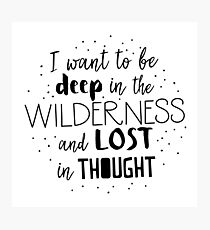 I want to be deep in the wilderness and LOST in thought Photographic Print