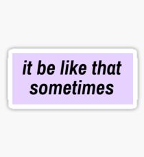 it be like that sometimes- purple Sticker