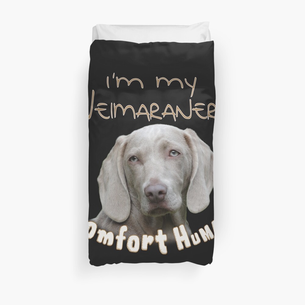 I M My Weimaraner S Comfort Human Duvet Cover By Mrdragon1013