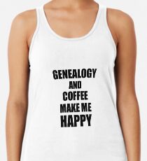 Genealogy And Coffee Make Me Happy Funny Gift Idea For Hobby Lover Racerback Tank Top