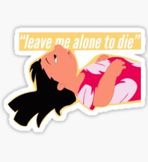LEAVE ME ALONE TO DIE - Lilo and Stitch Style 2 Sticker
