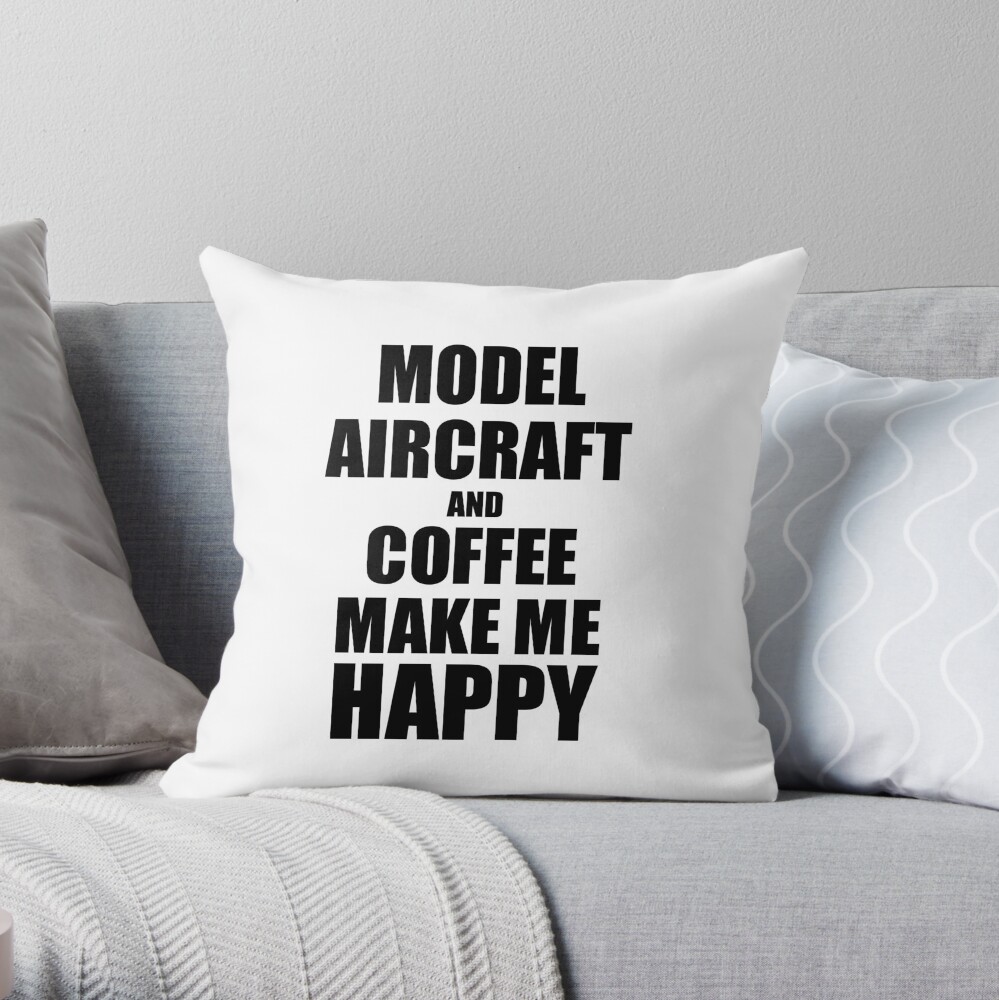 Model Aircraft And Coffee Make Me Happy Funny Gift Idea For Hobby Lover Dekokissen