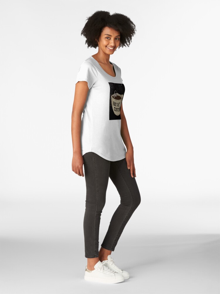 Alternate view of But First Coffee Premium Scoop T-Shirt
