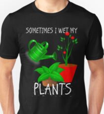 Sometimes I Wet My Plants Unisex T-Shirt