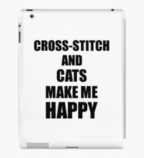 Cross-Stitch And Cats Make Me Happy Funny Gift Idea For Hobby Lover iPad Case/Skin