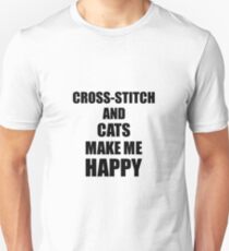 Cross-Stitch And Cats Make Me Happy Funny Gift Idea For Hobby Lover Unisex T-Shirt