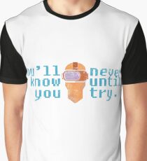 You'll never know until you try Virtual reality Graphic T-Shirt