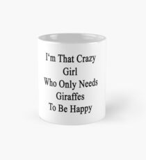 Ich bin dieses verrückte Mädchen, das Giraffen nur braucht, um glücklich zu sein Tasse (Standard)