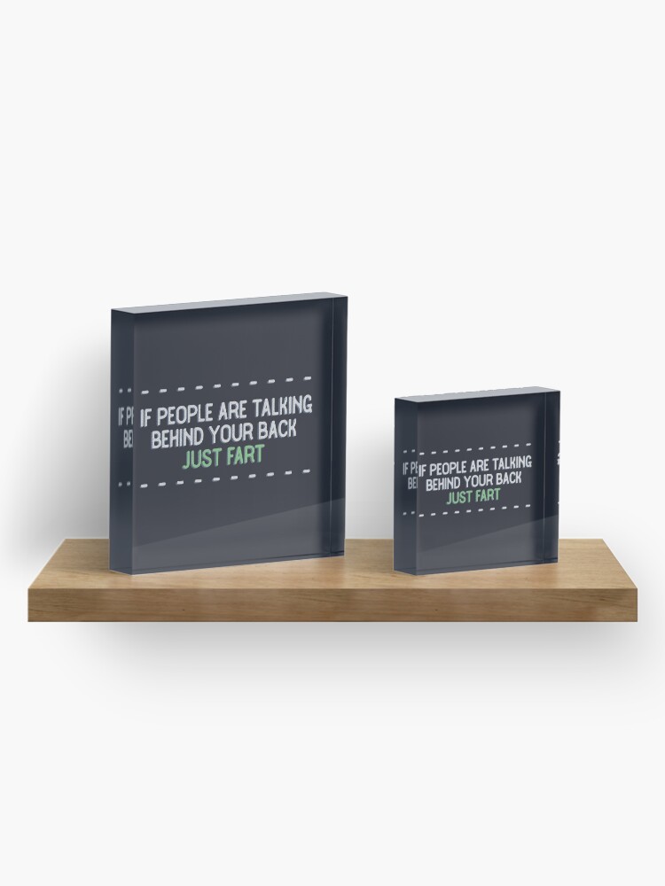 Alternate view of If people are talking behind your back, just fart. Acrylic Block