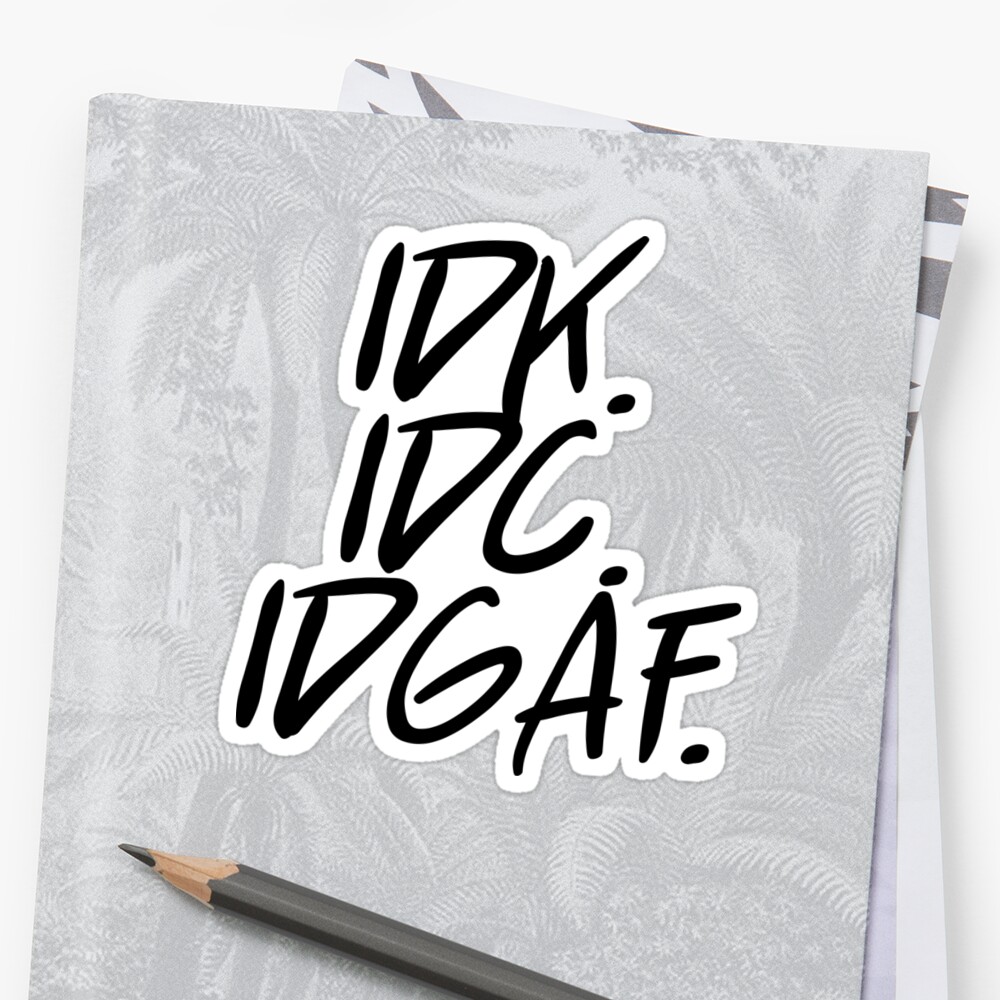 idk-idc-idgaf-sticker-by-bpcreate-redbubble