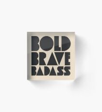 Bold Brave Badass. Acrylic Block