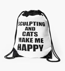 Sculpting And Cats Make Me Happy Funny Gift Idea For Hobby Lover Drawstring Bag