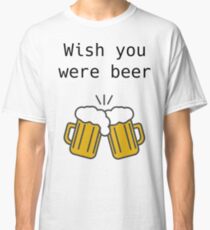 Camiseta clásica Desearia que fueras cerveza