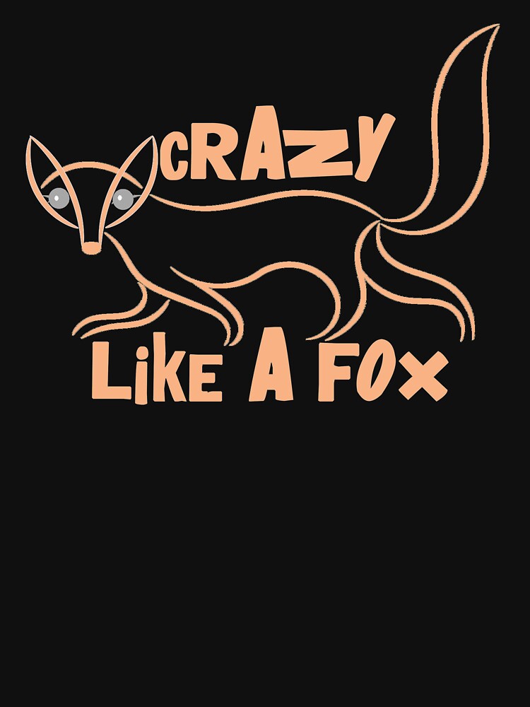 Crazy Like a Fox Animal T-shirt by Rightbrainwoman