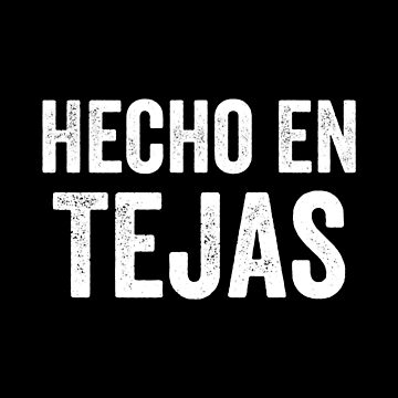 Hecho En Tejas Made In Texas Mexican American Latino Shirt T