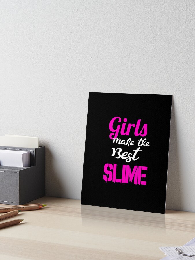 Girls Make Best Slime Slime Life Slime Queen Slime Princess Art Board Print By Designs4less