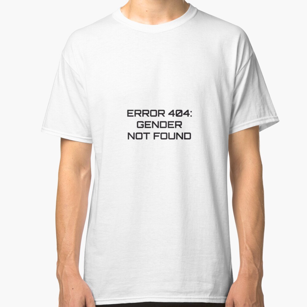 Error 404: Gender Not Found Classic T-Shirt
