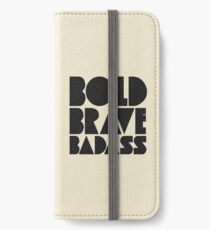 Bold Brave Badass. iPhone Wallet/Case/Skin