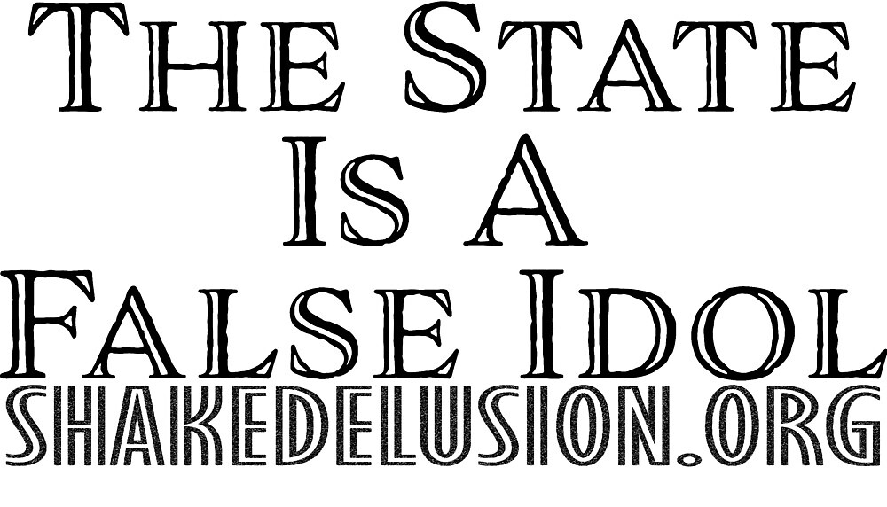 the-state-is-a-false-idol-by-shakethe5dusts-redbubble