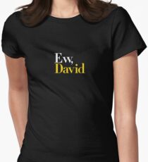 Ew, David (Schitts Creek) Tailliertes T-Shirt für Frauen