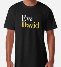 Ew, David (Schitt's Creek) Long T-Shirt