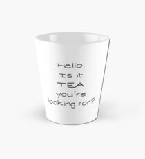 Hello! Is it TEA you're looking for? Tall Mug