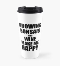 Growing Bonsais And Wine Make Me Happy Funny Gift Idea For Hobby Lover Thermobecher