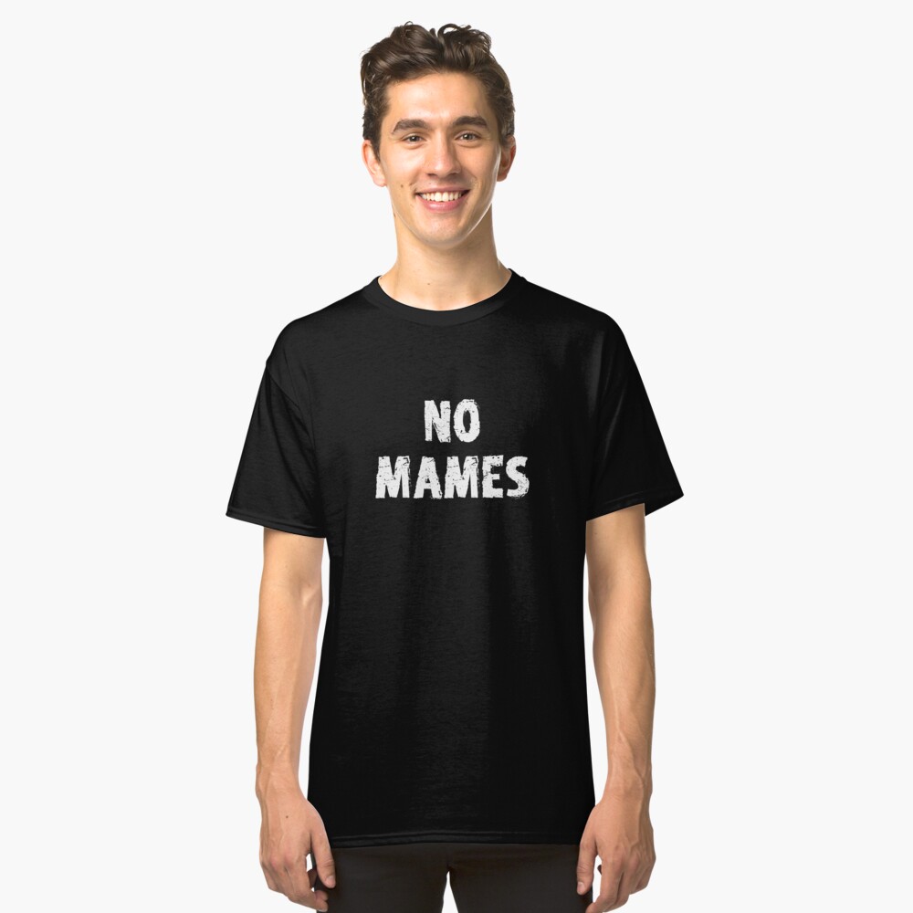 no-mames-latino-pride-no-mames-guey-funny-mexican-qoute-t-shirt-by