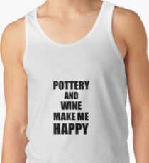 Pottery And Wine Make Me Happy Funny Gift Idea For Hobby Lover Tank Top