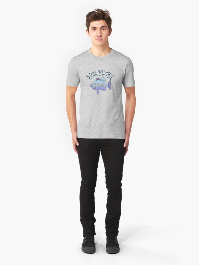 Alternate view of A Day Without Fishing is Like ... Slim Fit T-Shirt