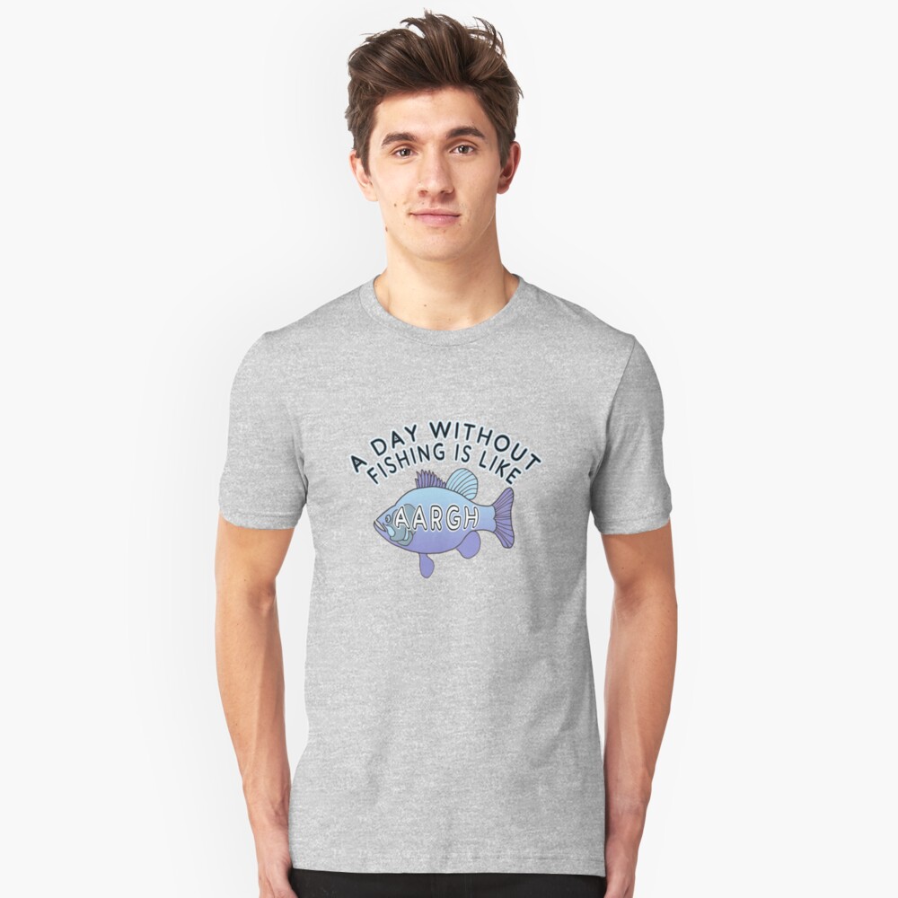 A Day Without Fishing is Like ... Slim Fit T-Shirt