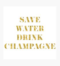 Save Water Drink Champagne - Faux Gold Foil Photographic Print
