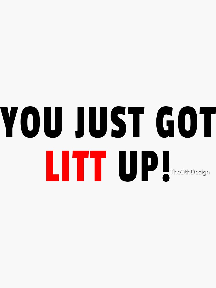 "You just got LITT UP!" Sticker by The5thDesign Redbubble