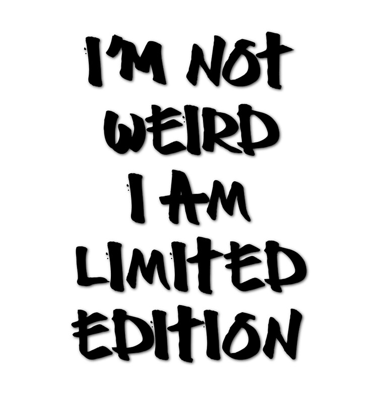 I M Not Weird I Am Limited Edition By Lallalivia Redbubble