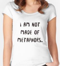i am not made of metaphors Women's Fitted Scoop T-Shirt