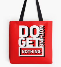 Do Nothing Get Nothing Tote Bag