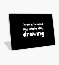 I'm going to spend the whole day DRAWING Laptop Skin