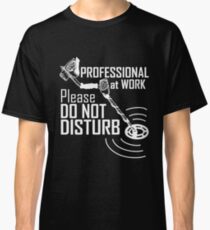 Metal Detecting Professional At Work Please Do Not Disturb Classic T-Shirt